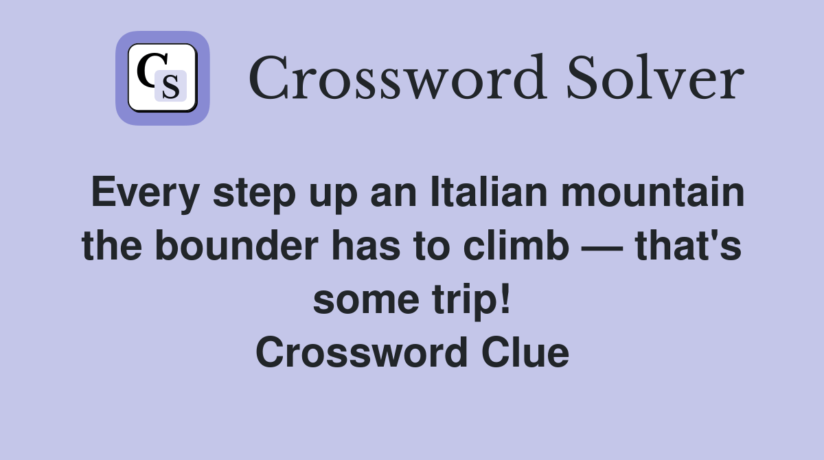 Every step up an Italian mountain the bounder has to climb — that's